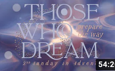Dec. 6, 2020 – ADVENT 2 – Those Who Dream: Prepare the Way