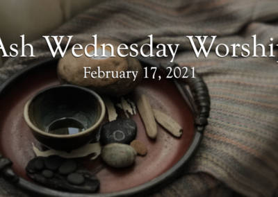 Feb. 17, 2021 – Ash Wednesday Worship