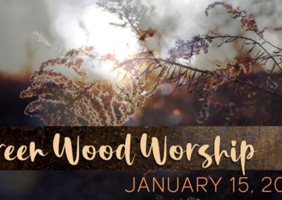 January 15, 2022 – Green Wood Worship