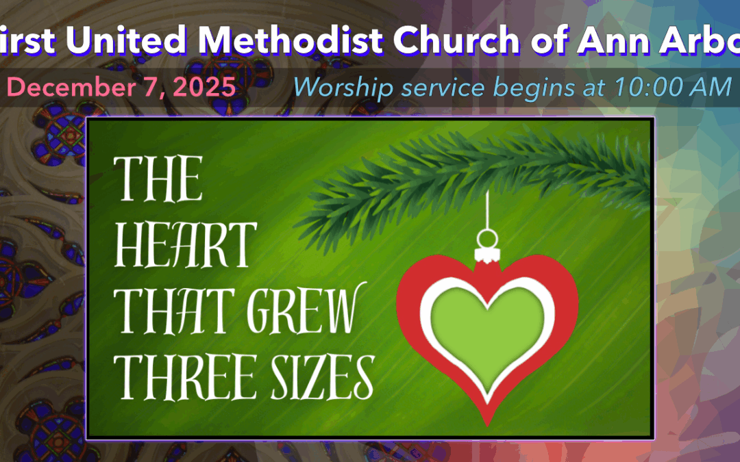 December 7, 2025 – The Heart That Grew Three Sizes – Advent 2
