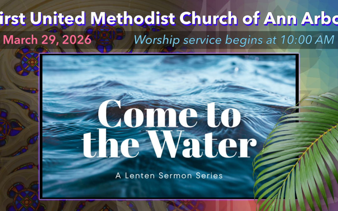 March 29, 2026 – Palm Sunday – Come to the Water